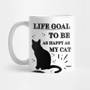 Life Goal To Be As Happy As My Cat Mug